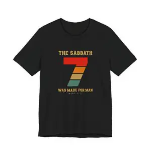 The Sabbath Was Made for Man – Mark 2:27 T-Shirt